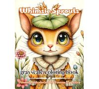 whimsie sprouts: 69 Whimsical Fantasy Characters, Curious Creatures, Woodland Friends, Enchanted Vegetables, Cozy Portraits and Imaginative Scenes for Relaxing Coloring