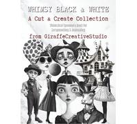 Whimsy Black & White Collage Book: A Collection of Vintage Monochrome Portraits, Objects, and Ephemera for Creative Paper Projects: black and white ... (Whimsy Collage Ephemera Cut-Outs)