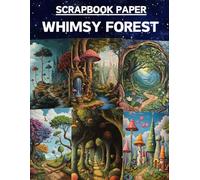 Whimsy Forest Scrapbook Paper: High Quality Illustrations Of Landscapes, For Scrapbooking, Ephemera, Collage Art, Mixed Media, Paper Crafts, and More.