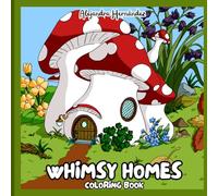 Whimsy Homes: A Coloring Book of Tiny Homes in Unexpected Places