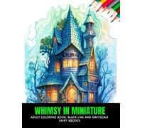 Whimsy in Miniature: Adult Coloring Book, Black Line and Grayscale Fairy Abodes, 50 pages, 8.5 x 11 inches