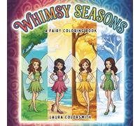 Whimsy Seasons - A Fairy Coloring Book: A Fantasy Coloring Journey through Spring, Summer, Fall, and Winter with Fairies and Magic (Coloring book: Seasons)