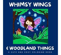 Whimsy Wings & Woodland Things: A Cozy Coloring Book