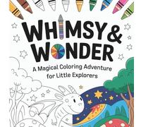 Whimsy & Wonder: A Magical Coloring Adventure for Little Explorers