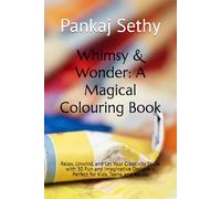 Whimsy & Wonder: A Magical Colouring Book: Relax, Unwind, and Let Your Creativity Shine with 30 Fun and Imaginative Designs - Perfect for Kids, Teens, and Adults
