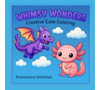 Whimsy Wonders: Creative Cute Coloring: A Kawaii-Inspired Coloring Book with Adorable Dragons, Axolotls, and More for Kids Ages 4-8