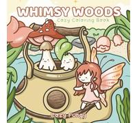 Whimsy Woods: Coloring Book for Adults and Teens Featuring Cozy Fungy friends in Whimsical World with magical Creatures for Relaxation