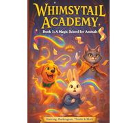 Whimsytail Academy - Book 1: Magical School for Animals | Three Friends, One Chaotic Academy, and Magic That Never Goes as Planned | Mayhem & Mischief | aged 9 to 12 | Great gift Idea