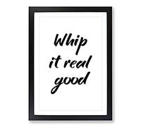 Whip It Real Good Typography Framed Print | A2 Black Framed Wall Art | Ready to Hang | Modern Positive Affirmations Picture | Living Room Bedroom Lounge Office
