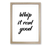 Whip It Real Good Typography Framed Print | A2 Oak Framed Wall Art | Ready to Hang | Modern Positive Affirmations Picture | Living Room Bedroom Lounge Office