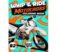 Whip & Ride Motocross Coloring Book: Extreme Dirt Bike Adventure with 40 Coloring Pages for Kids & Teens Ages 6-18