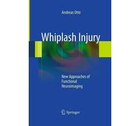 Whiplash Injury: New Approaches of Functional Neuroimaging by Andreas Otte (Engl