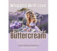 Whipped with Love: The Buttercream Book of Botanical Glowcreams, Tints & Joyful Swirls for Every Cake (The Buttercream Edit)