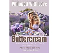 Whipped with Love: The Buttercream Book of Botanical Glowcreams, Tints & Joyful Swirls for Every Cake (The Buttercream Edit)