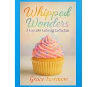 Whipped Wonders: A Cupcake Coloring Collection (Grace Evermore coloring series)