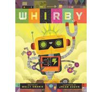 Whirby: A Funny Picture Book about a Robot Who Stays Up Too Late Before His Big Bot Battle for Children (Ages 4-8)