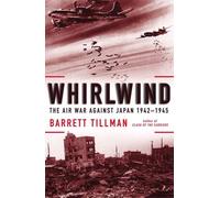 Whirlwind: The Air War Against Japan, 1942-1945