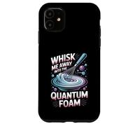 Whisk Me Away Into The Quantum Foam Molecular Chef Case for iPhone 11