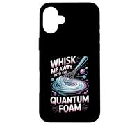 Whisk Me Away Into The Quantum Foam Molecular Chef Case for iPhone 16 Plus