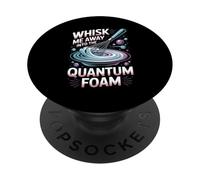 Whisk Me Away Into The Quantum Foam Molecular Chef PopSockets Adhesive PopGrip