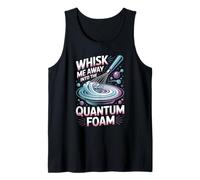 Whisk Me Away Into The Quantum Foam Molecular Chef Tank Top
