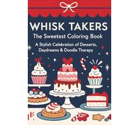 Whisk Takers: The Sweetest Stocking Stuffer Coloring Book: A chic bakery-themed coloring book for cozy days, sweet dreams, and creative flair.