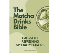 WHISKED. The Matcha Drinks Bible: Aesthetic Recipes for Matcha Beverages, Café-Style Lattes, Refreshing Iced Drinks & More