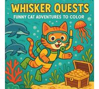 Whisker Quests: Funny Cat Adventures to Color: A Delightful Coloring Book of Brave Cats, Silly Missions, and Whimsical Worlds for Kids Ages 4-8