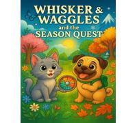 Whisker & Waggles and the Season Quest: A Story-Based Coloring Adventure Through the Four Seasons (The Adventures of Whisker & Waggles)