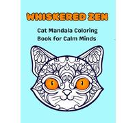 Whiskered Zen Cat Mandala Coloring Book for Calm Minds - Ages 8 and Up: Fun coloring pages Purr-fect Coloring Escape for Cat Lovers of All Ages