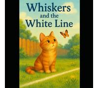 Whiskers and the White Line: A Gentle Story About Boundaries, Safety, and Wisdom