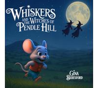 Whiskers and the Witches of Pendle Hill: A magical story inspired by true events - where a brave little mouse helps children discover kindness, understanding, and the lessons of the Pendle Witches.