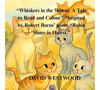 “Whiskers in the Wheat: A Tale to Read and Colour” “Inspired by Robert Burns’ poem “Robin Shure in Hairst,” (Robert Burns for children)