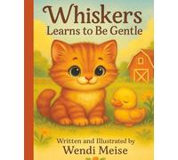 Whiskers Learns to Be Gentle; A Farmyard Friends Story About Kindness, Self-Control, and Caring for Others: A Cozy Farm Story About a Playful Kitten ... Ways for Ages 3-10 (Farmyard Friends Series)
