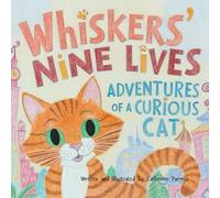 Whiskers' Nine Lives: Adventures Of A Curious Cat