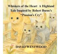 Whiskers of the Heart A Highland Tale Inspired by Robert Burns’s “Passion’s Cry (Robert Burns for children)