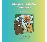 Whiskers, Tails, And Toadstools: Furry Friends