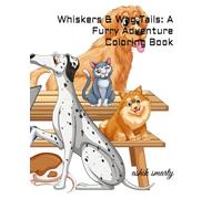 Whiskers & Wag Tails: A Furry Adventure Coloring Book