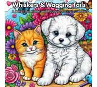 Whiskers & Wagging Tails: A Delightful Kitten and Puppy Coloring Adventure.