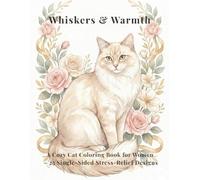 Whiskers & Warmth: A Cozy Cat Coloring Book for Women - 25 Single-Sided Stress-Relief Designs (Whiskers Coloring Series)