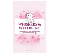 Whiskers & Wellbeing: A gentle journey to find Calm and Comfort in the presence of your Cat