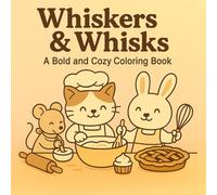 Whiskers & Whisks - A Bold and Cozy Coloring Book: Par t of the Everyday Whimsy Series (Everyday Whimsy: Bold and Easy Coloring Book Series)