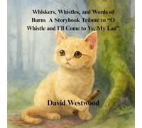 .Whiskers, Whistles, and Words of Burns A Storybook Tribute to “O Whistle and I’ll Come to Ye, My Lad” (Robert Burns for children)