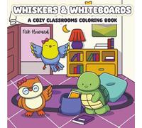 Whiskers & Whiteboard: A Cozy Classrooms Coloring Book for Adults and Teens: A Calming, Creative Escape for Teachers and Educators to Relax and Personalize Their Space