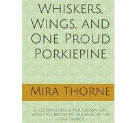 Whiskers, Wings, and One Proud Porkiepine: A Coloring Book for Grown-Ups Who Still Believe in Laughing at the Little Things
