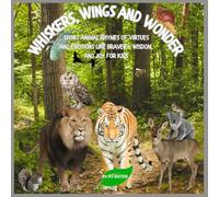 Whiskers, Wings And Wonder: A Sweet Animal Rhyming Book About Kindness, Courage, and Emotions for Toddlers & Preschoolers