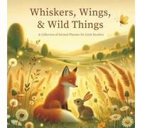 Whiskers, Wings, & Wild Things: A Collection of Animal Rhymes for Little Readers
