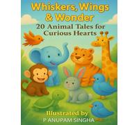 Whiskers, Wings & Wonder: 20 Animal Tales for Curious Hearts