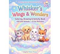 Whiskers, Wings & Wonders: Coloring, Drawing & Activity Book for Kids Ages 3-8 (Joyful Animal Adventures Series)
