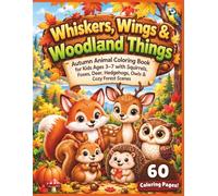 Whiskers, Wings & Woodland Things: Autumn Animal Coloring Book for Kids Ages 3-7 with Squirrels, Foxes, Deer, Hedgehogs, Owls & Cozy Forest Scenes